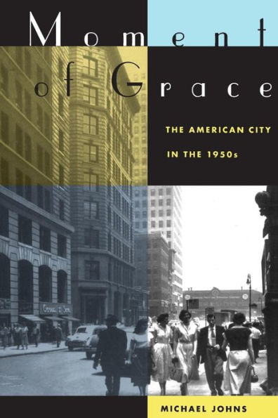 Moment of Grace: The American City in the 1950s / Edition 1