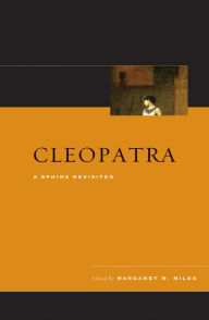 Title: Cleopatra: A Sphinx Revisited, Author: Margaret M. Miles