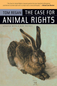 Title: The Case for Animal Rights / Edition 1, Author: Tom Regan