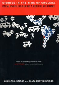 Title: Stories in the Time of Cholera: Racial Profiling during a Medical Nightmare / Edition 1, Author: Charles L. Briggs