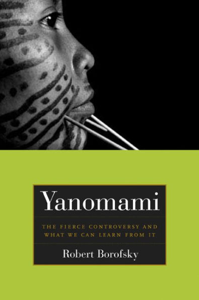 Yanomami: The Fierce Controversy and What We Can Learn from It / Edition 1