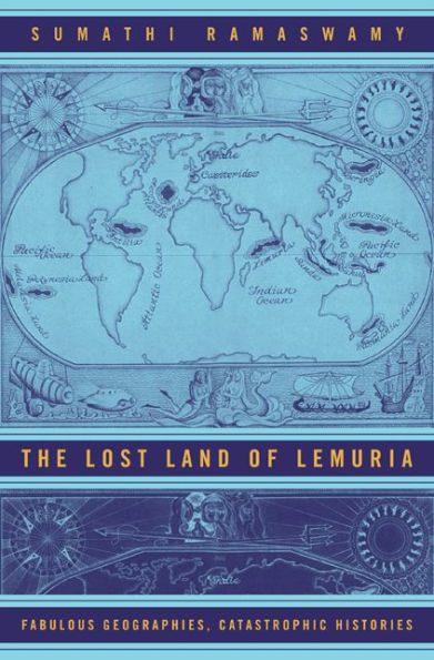 The Lost Land of Lemuria: Fabulous Geographies, Catastrophic Histories / Edition 1