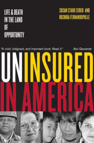 Title: Uninsured in America: Life and Death in the Land of Opportunity, Author: Susan Sered