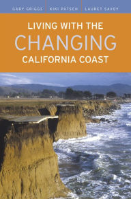 Title: Living with the Changing California Coast / Edition 1, Author: Gary Griggs