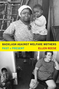 Title: Backlash against Welfare Mothers: Past and Present / Edition 1, Author: Ellen Reese
