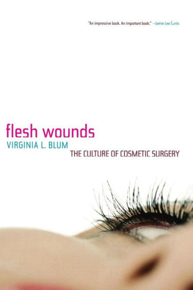 Flesh Wounds: The Culture of Cosmetic Surgery / Edition 1