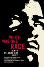 Whitewashing Race: The Myth of a Color-Blind Society / Edition 1