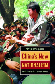 Title: China's New Nationalism: Pride, Politics, and Diplomacy / Edition 1, Author: Peter Hays Gries
