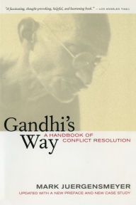 Title: Gandhi's Way: A Handbook of Conflict Resolution / Edition 1, Author: Mark Juergensmeyer