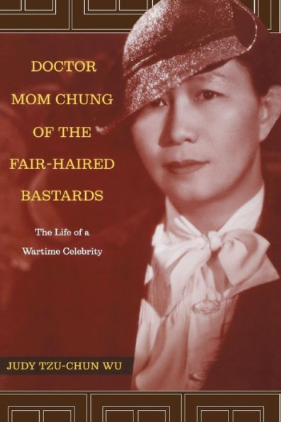 Doctor Mom Chung of the Fair-Haired Bastards: The Life of a Wartime Celebrity / Edition 1