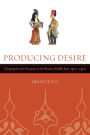 Producing Desire: Changing Sexual Discourse in the Ottoman Middle East, 1500-1900 / Edition 1