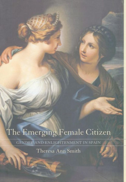 The Emerging Female Citizen: Gender and Enlightenment in Spain / Edition 1