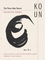 Title: The Three Way Tavern: Selected Poems / Edition 1, Author: Un Ko