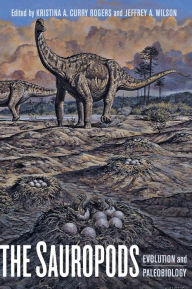 Title: The Sauropods: Evolution and Paleobiology / Edition 1, Author: Kristina Curry Rogers