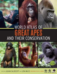 Title: World Atlas of Great Apes and their Conservation / Edition 1, Author: Julian Caldecott