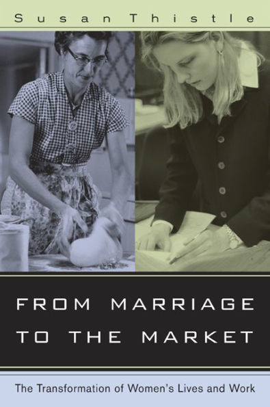 From Marriage to the Market: The Transformation of Women's Lives and Work / Edition 1