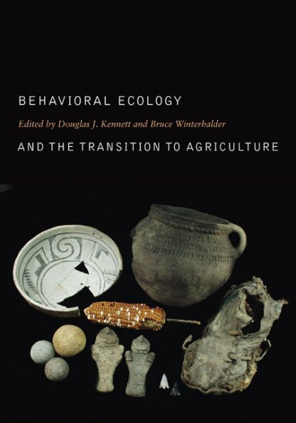 Behavioral Ecology and the Transition to Agriculture / Edition 1