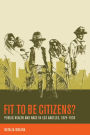 Fit to Be Citizens?: Public Health and Race in Los Angeles, 1879-1939 / Edition 1