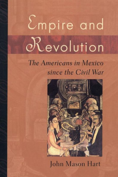 Empire and Revolution: The Americans in Mexico since the Civil War / Edition 1