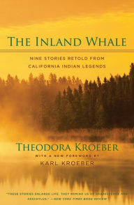 Title: The Inland Whale: Nine Stories Retold from California Indian Legends, Author: Theodora Kroeber