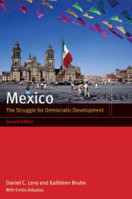 Title: Mexico: The Struggle for Democratic Development / Edition 2, Author: Daniel C. Levy