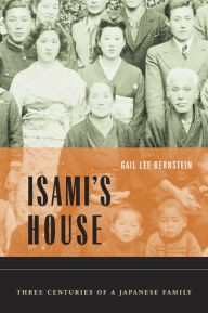 Title: Isami's House: Three Centuries of a Japanese Family / Edition 1, Author: Gail Lee Bernstein