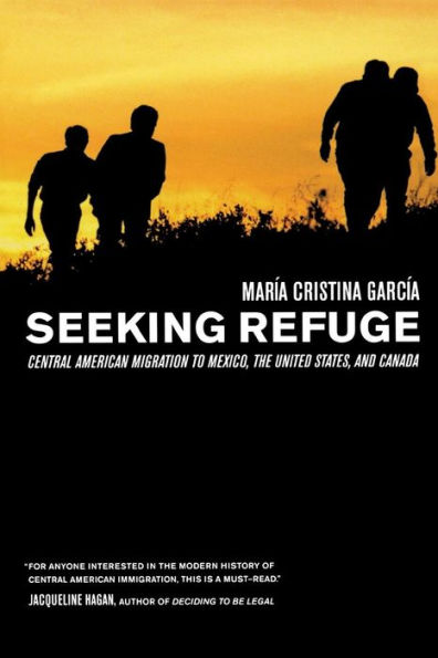 Seeking Refuge: Central American Migration to Mexico, the United States, and Canada / Edition 1