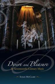 Title: Desire and Pleasure in Seventeenth-Century Music, Author: Susan McClary