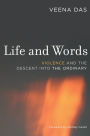 Life and Words: Violence and the Descent into the Ordinary / Edition 1