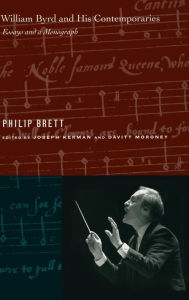 Title: William Byrd and His Contemporaries: Essays and a Monograph / Edition 1, Author: Philip Brett
