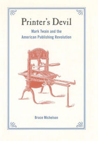 Title: Printer's Devil: Mark Twain and the American Publishing Revolution, Author: Bruce Michelson