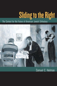 Title: Sliding to the Right: The Contest for the Future of American Jewish Orthodoxy, Author: Samuel C. Heilman