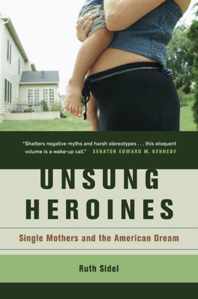 Unsung Heroines: Single Mothers and the American Dream / Edition 1