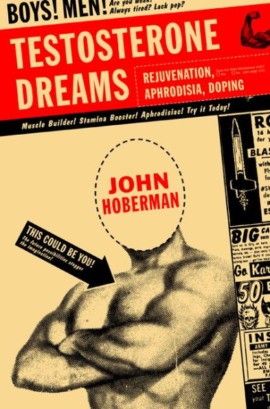 Testosterone Dreams: Rejuvenation, Aphrodisia, Doping / Edition 1