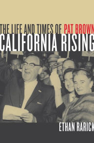 Title: California Rising: The Life and Times of Pat Brown / Edition 1, Author: Ethan Rarick