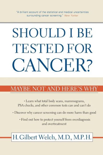 Should I Be Tested for Cancer?: Maybe Not and Here's Why / Edition 1