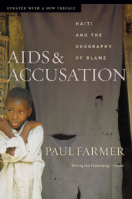 Title: AIDS and Accusation: Haiti and the Geography of Blame, Updated with a New Preface, Author: Paul Farmer