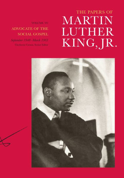 The Papers of Martin Luther King, Jr., Volume VI: Advocate of the Social Gospel, September 1948-March 1963 / Edition 1