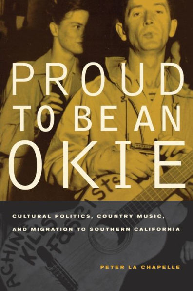 Proud to Be an Okie: Cultural Politics, Country Music, and Migration to Southern California / Edition 1