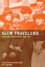 Slum Travelers: Ladies and London Poverty, 1860-1920 / Edition 1