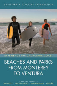 Title: Beaches and Parks from Monterey to Ventura: Counties Included: Monterey, San Luis Obispo, Santa Barbara, Ventura, Author: California Coastal Commis