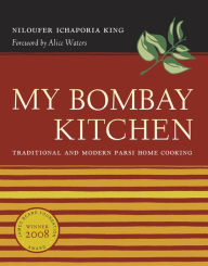 Title: My Bombay Kitchen: Traditional and Modern Parsi Home Cooking / Edition 1, Author: Niloufer Ichaporia King