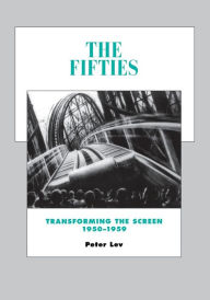 Title: The Fifties: Transforming the Screen, 1950-1959 / Edition 1, Author: Peter Lev