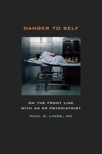 Danger to Self: On the Front Line with an ER Psychiatrist / Edition 1