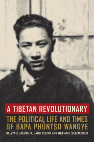 Title: A Tibetan Revolutionary: The Political Life and Times of Bapa Phüntso Wangye, Author: Melvyn C. Goldstein