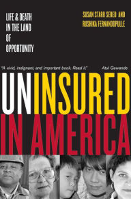Title: Uninsured in America, Updated: Life and Death in the Land of Opportunity / Edition 1, Author: Susan Sered