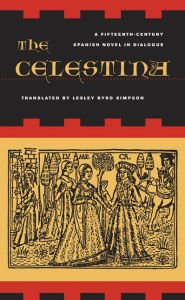 Title: The Celestina: A Fifteenth-Century Spanish Novel in Dialogue / Edition 1, Author: Fernando de Rojas