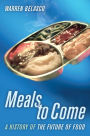 Meals to Come: A History of the Future of Food / Edition 1