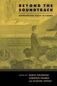 Title: Beyond the Soundtrack: Representing Music in Cinema / Edition 1, Author: Daniel Ira Goldmark