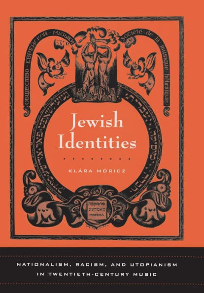 Jewish Identities: Nationalism, Racism, and Utopianism in Twentieth-Century Music / Edition 1